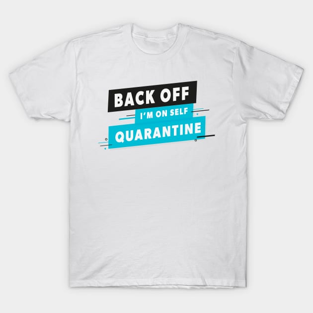 Back Off I'm on Self Quarantine T-Shirt by freshafclothing